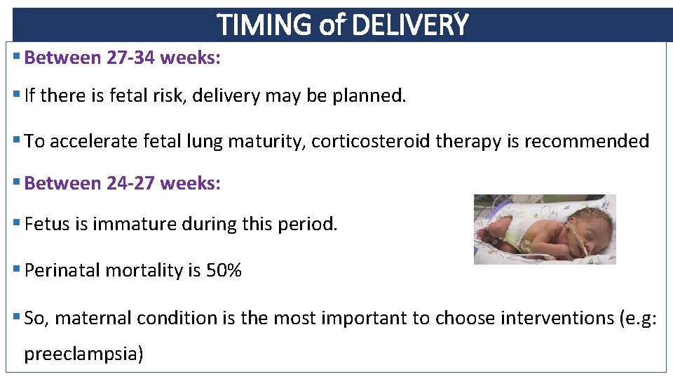 TIMING of DELIVERY § Between 27 -34 weeks: § If there is fetal risk,