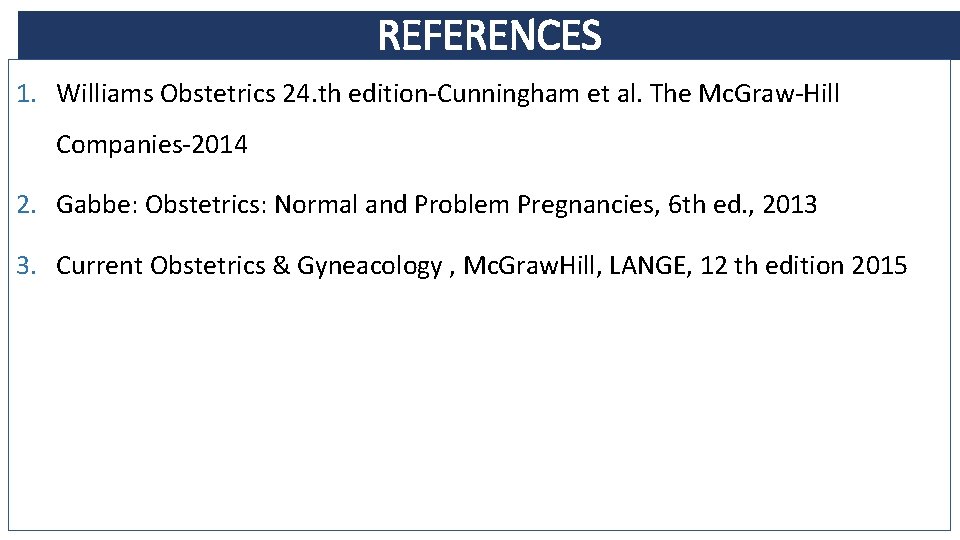 REFERENCES 1. Williams Obstetrics 24. th edition-Cunningham et al. The Mc. Graw-Hill Companies-2014 2.