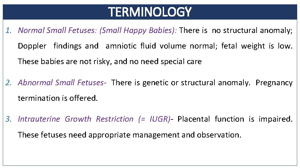 TERMINOLOGY 1. Normal Small Fetuses: (Small Happy Babies): There is no structural anomaly; Doppler