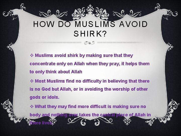 HOW DO MUSLIMS AVOID SHIRK? v Muslims avoid shirk by making sure that they