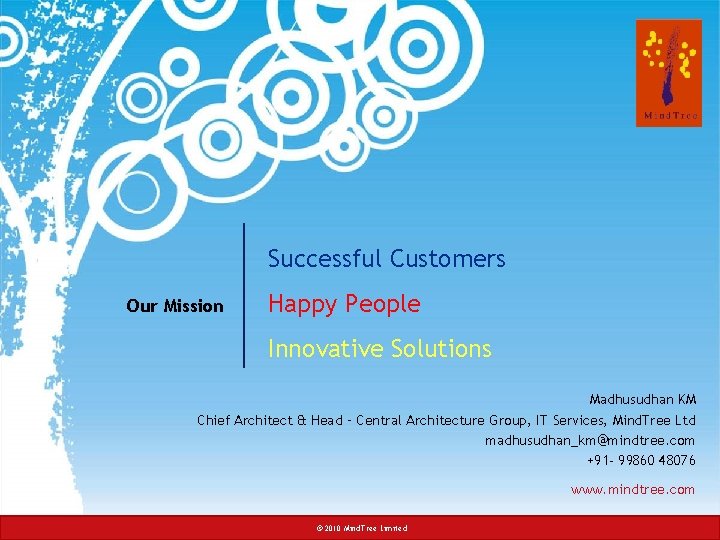 Successful Customers Our Mission Happy People Innovative Solutions Madhusudhan KM Chief Architect & Head
