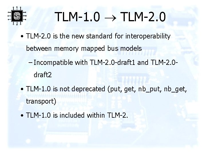 TLM-1. 0 TLM-2. 0 • TLM-2. 0 is the new standard for interoperability between