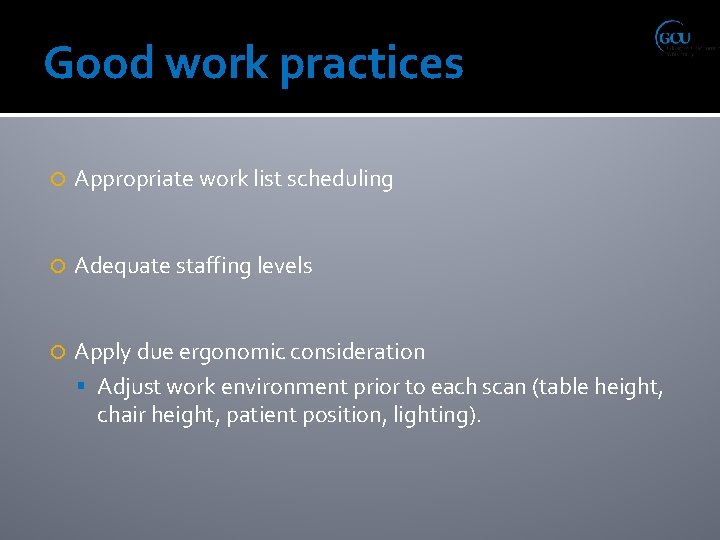 Good work practices Appropriate work list scheduling Adequate staffing levels Apply due ergonomic consideration