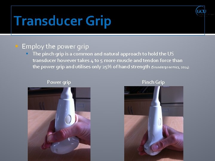 Transducer Grip Employ the power grip The pinch grip is a common and natural