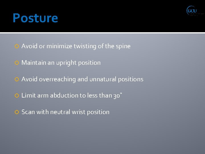Posture Avoid or minimize twisting of the spine Maintain an upright position Avoid overreaching