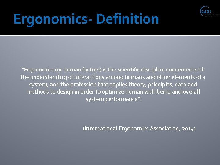 Ergonomics- Definition “Ergonomics (or human factors) is the scientific discipline concerned with the understanding