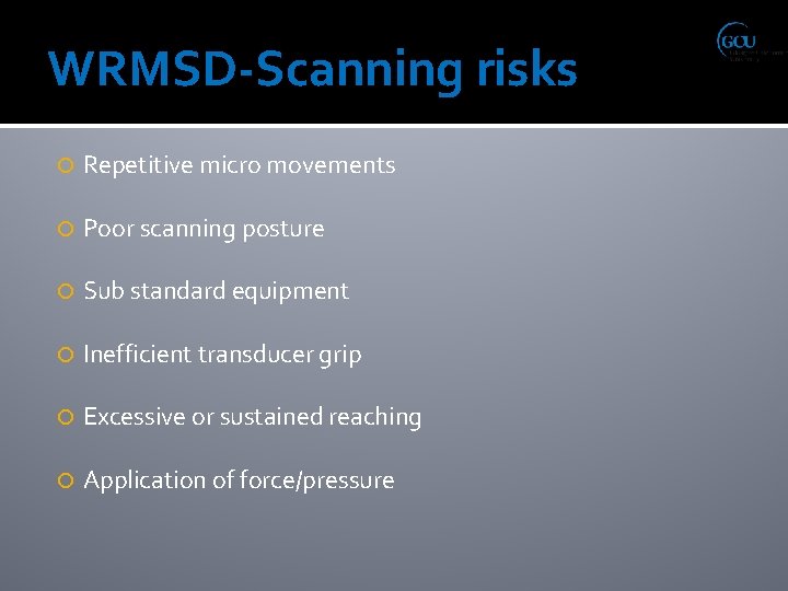 WRMSD-Scanning risks Repetitive micro movements Poor scanning posture Sub standard equipment Inefficient transducer grip