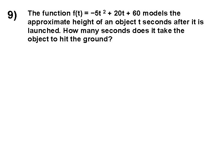 9) The function f(t) = − 5 t 2 + 20 t + 60
