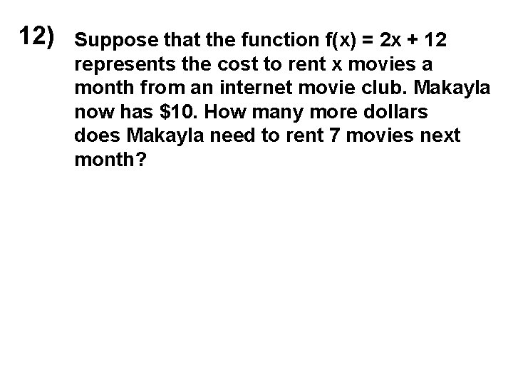 12) Suppose that the function f(x) = 2 x + 12 represents the cost