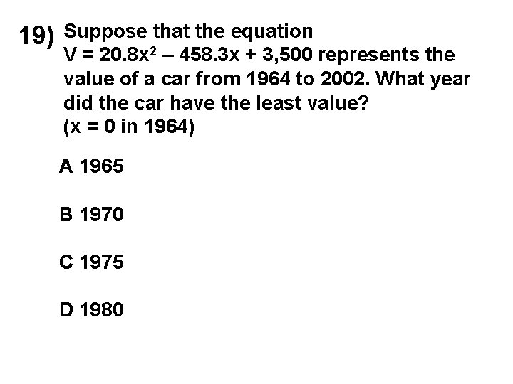 19) Suppose that the equation V = 20. 8 x 2 – 458. 3