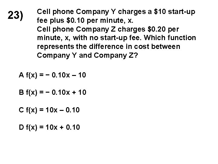 23) Cell phone Company Y charges a $10 start-up fee plus $0. 10 per