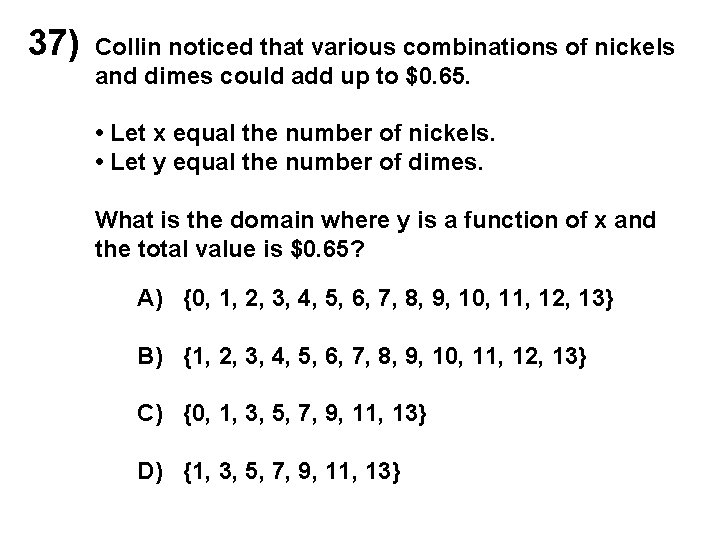 37) Collin noticed that various combinations of nickels and dimes could add up to