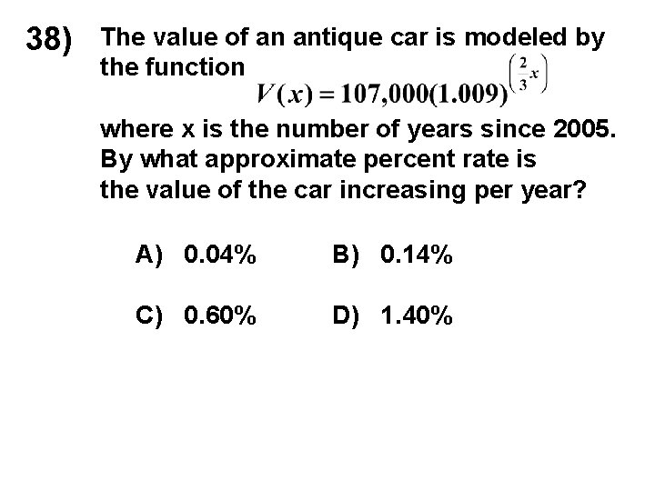 38) The value of an antique car is modeled by the function where x