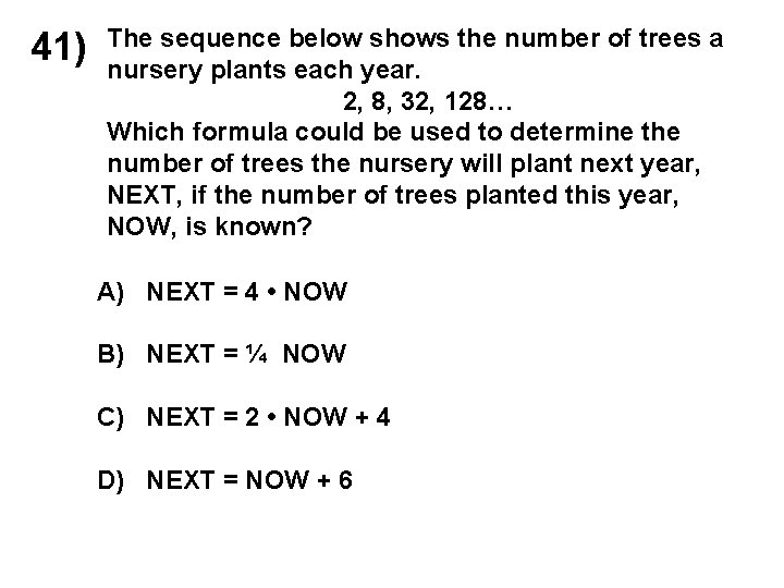 41) The sequence below shows the number of trees a nursery plants each year.