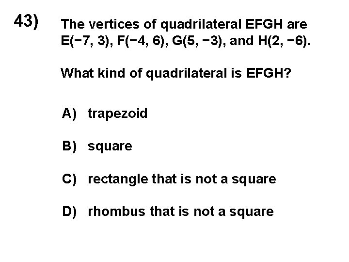 43) The vertices of quadrilateral EFGH are E(− 7, 3), F(− 4, 6), G(5,