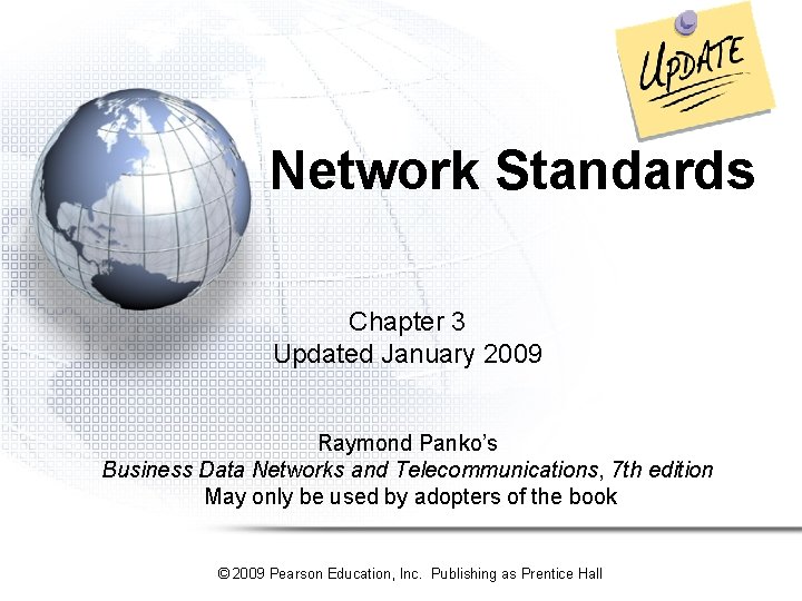 Network Standards Chapter 3 Updated January 2009 Raymond Panko’s Business Data Networks and Telecommunications,