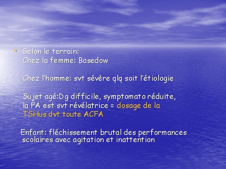 • Selon le terrain: Chez la femme: Basedow Chez l’homme: svt sévère qlq