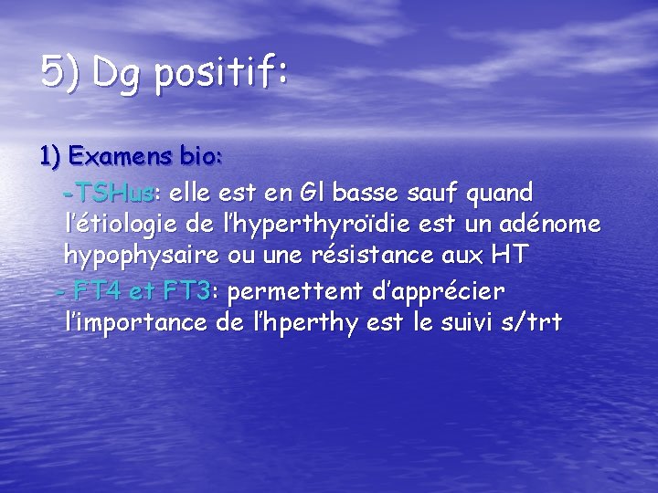 5) Dg positif: 1) Examens bio: -TSHus: elle est en Gl basse sauf quand