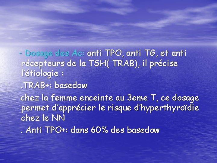 - Dosage des Ac: anti TPO, anti TG, et anti récepteurs de la TSH(