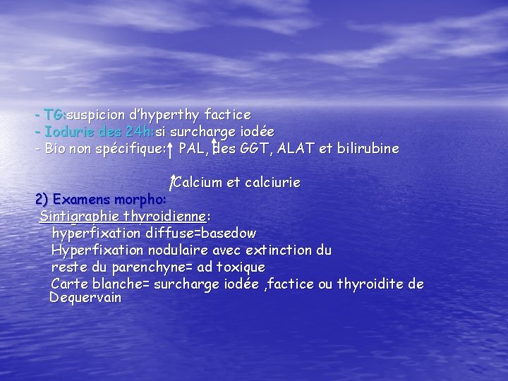 - TG: suspicion d’hyperthy factice - Iodurie des 24 h: si surcharge iodée -