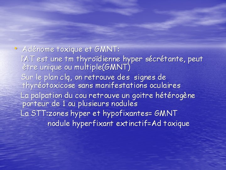  • Adénome toxique et GMNT: l’AT est une tm thyroïdienne hyper sécrétante, peut