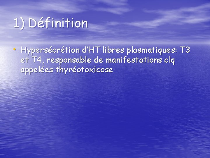 1) Définition • Hypersécrétion d’HT libres plasmatiques: T 3 et T 4, responsable de