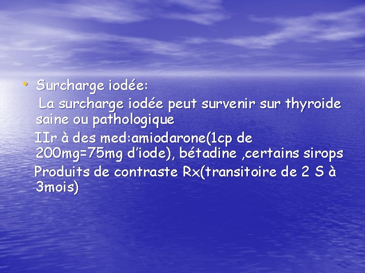  • Surcharge iodée: La surcharge iodée peut survenir sur thyroide saine ou pathologique