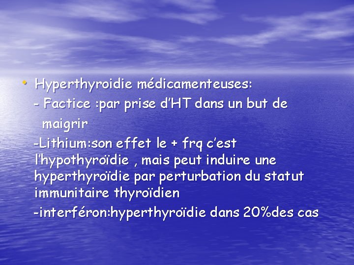  • Hyperthyroidie médicamenteuses: - Factice : par prise d’HT dans un but de