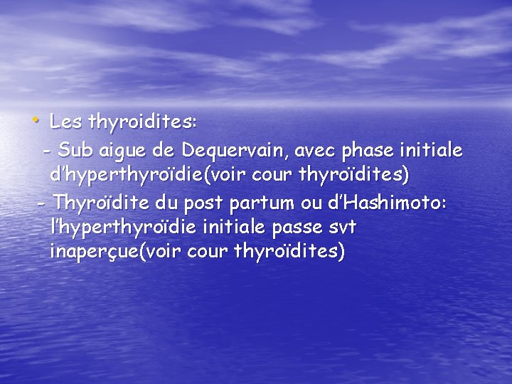  • Les thyroidites: - Sub aigue de Dequervain, avec phase initiale d’hyperthyroïdie(voir cour