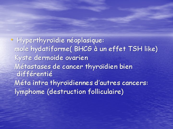  • Hyperthyroïdie néoplasique: mole hydatiforme( BHCG à un effet TSH like) Kyste dermoide