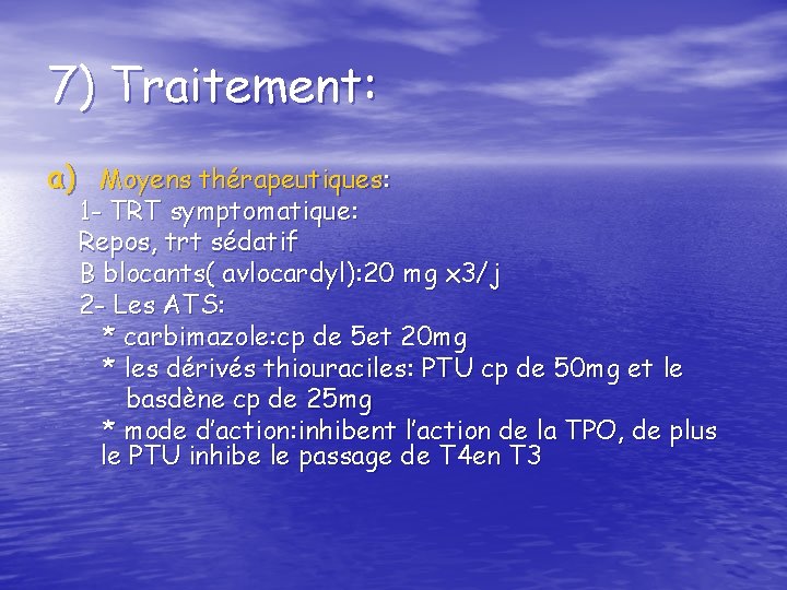 7) Traitement: a) Moyens thérapeutiques: 1 - TRT symptomatique: Repos, trt sédatif B blocants(