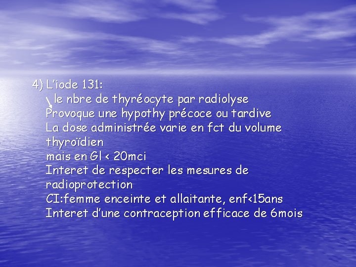 4) L’iode 131: le nbre de thyréocyte par radiolyse Provoque une hypothy précoce ou