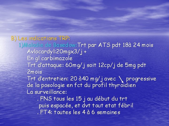 B) Les indications TRP: 1)Maladie de Basedow: Trt par ATS pdt 18à 24 mois