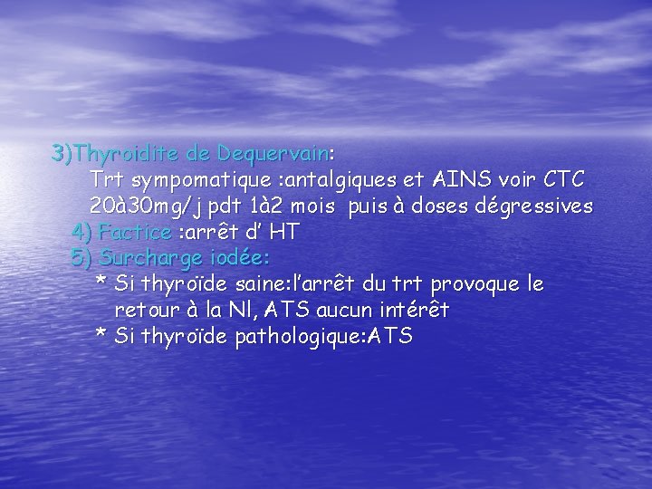3)Thyroidite de Dequervain: Trt sympomatique : antalgiques et AINS voir CTC 20à 30 mg/j