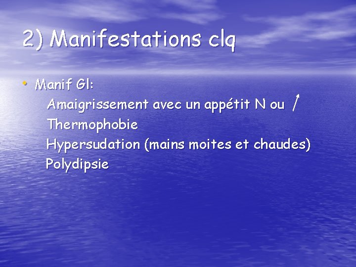 2) Manifestations clq • Manif Gl: Amaigrissement avec un appétit N ou Thermophobie Hypersudation