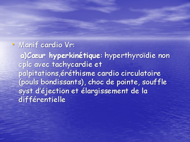  • Manif cardio Vr: a)Cœur hyperkinétique: hyperthyroïdie non cplc avec tachycardie et palpitations,