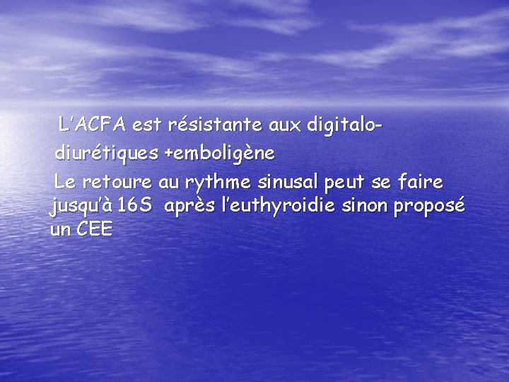 L’ACFA est résistante aux digitalodiurétiques +emboligène Le retoure au rythme sinusal peut se faire