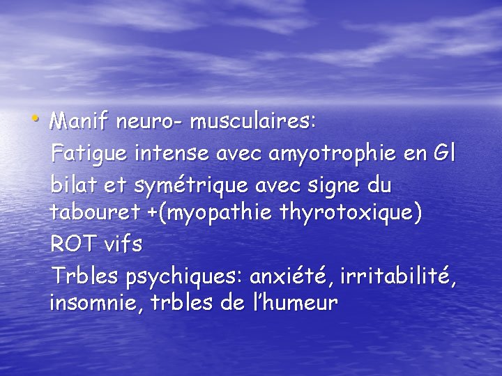  • Manif neuro- musculaires: Fatigue intense avec amyotrophie en Gl bilat et symétrique