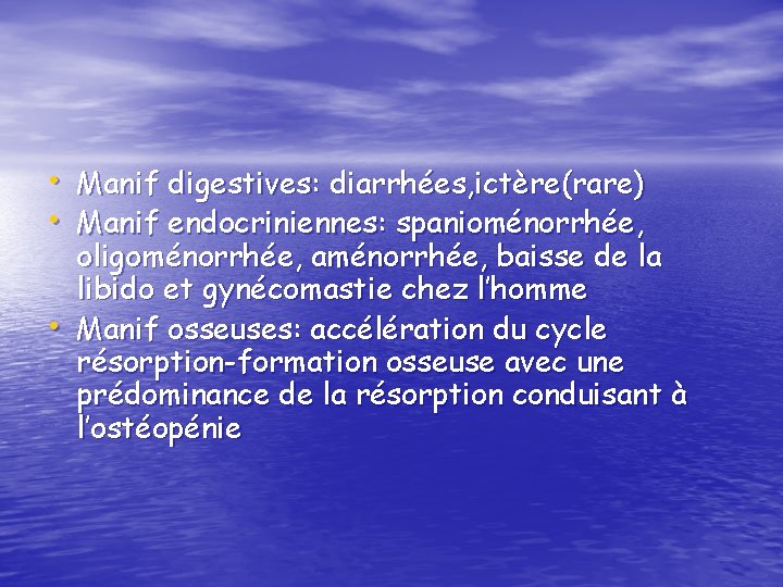  • Manif digestives: diarrhées, ictère(rare) • Manif endocriniennes: spanioménorrhée, • oligoménorrhée, aménorrhée, baisse