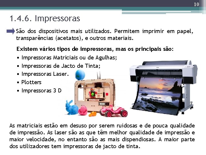 10 1. 4. 6. Impressoras São dos dispositivos mais utilizados. Permitem imprimir em papel,