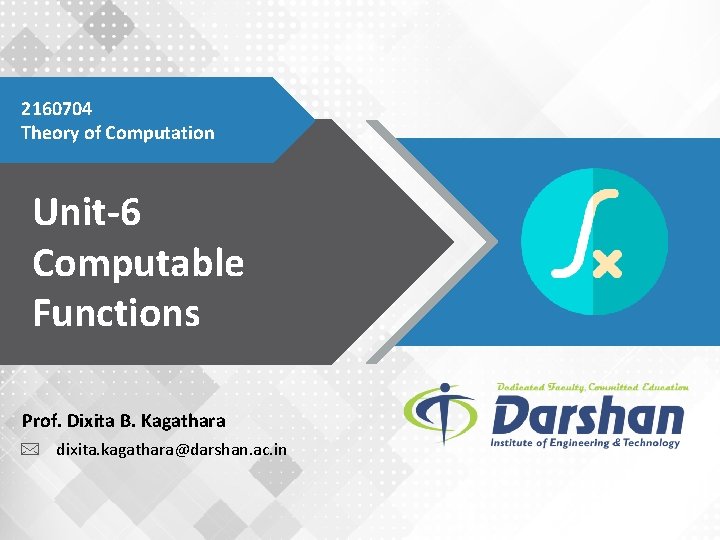 2160704 Theory of Computation Unit-6 Computable Functions Prof. Dixita B. Kagathara dixita. kagathara@darshan. ac.