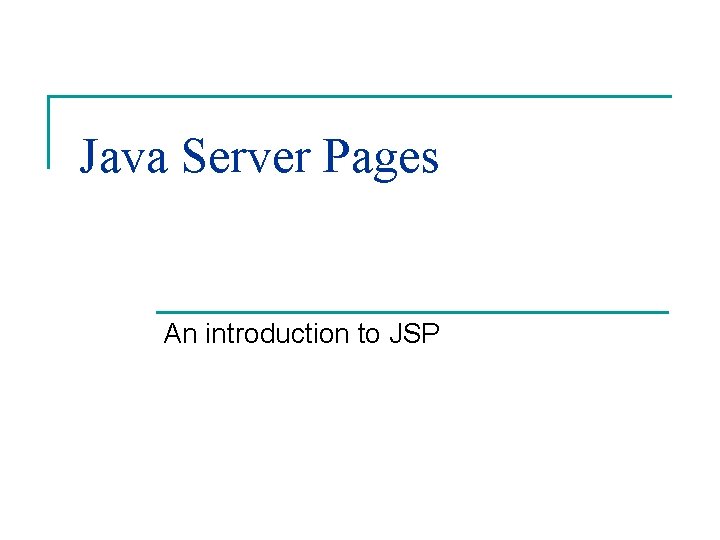 Java Server Pages An introduction to JSP 