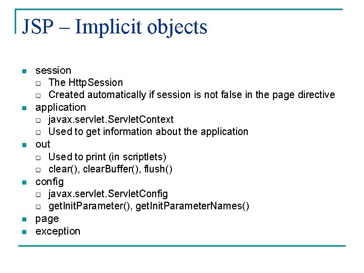 JSP – Implicit objects n n n session q The Http. Session q Created