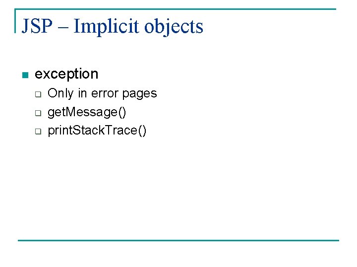 JSP – Implicit objects n exception q q q Only in error pages get.