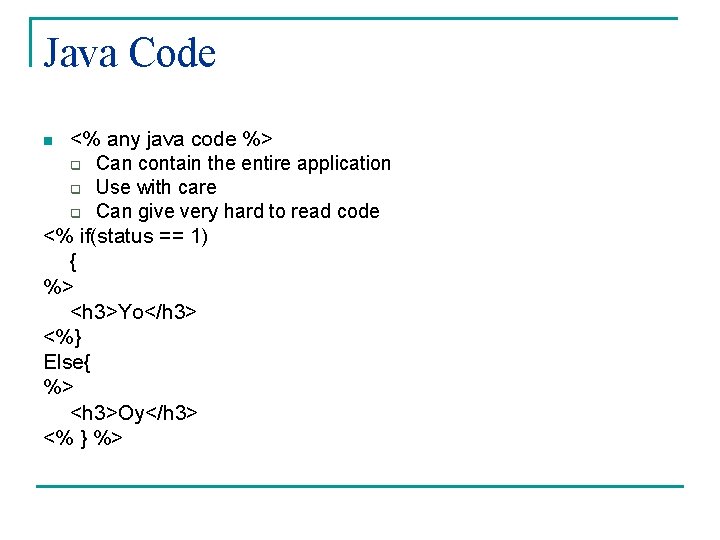 Java Code <% any java code %> q Can contain the entire application q