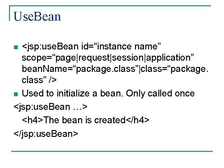 Use. Bean <jsp: use. Bean id=“instance name” scope=“page|request|session|application” bean. Name=“package. class”|class=“package. class” /> n