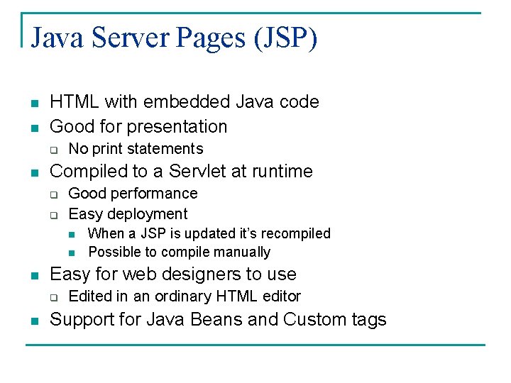 Java Server Pages (JSP) n n HTML with embedded Java code Good for presentation