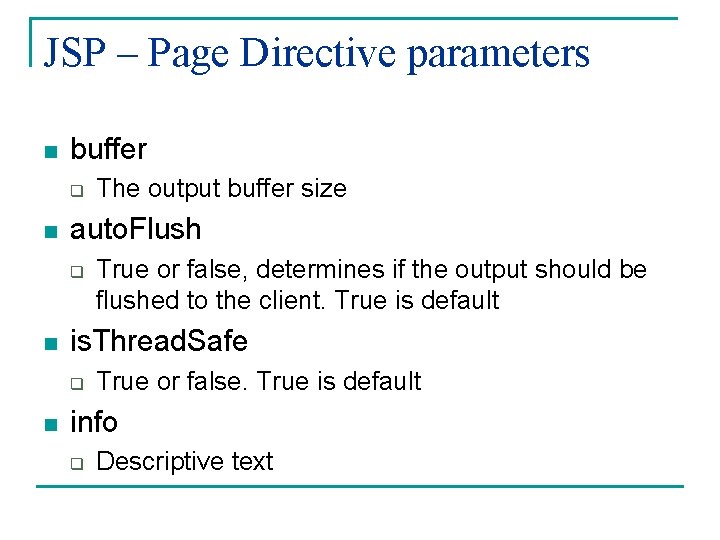 JSP – Page Directive parameters n buffer q n auto. Flush q n True