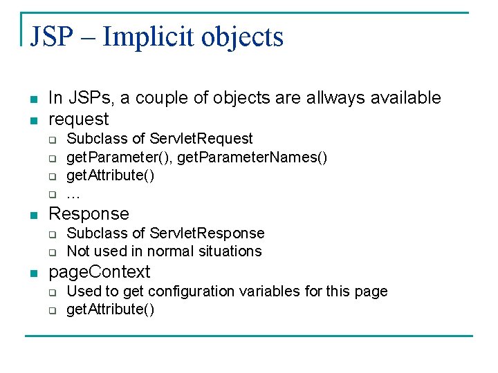 JSP – Implicit objects n n In JSPs, a couple of objects are allways