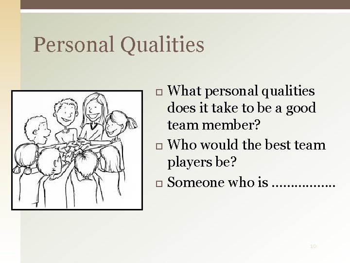 Personal Qualities What personal qualities does it take to be a good team member?